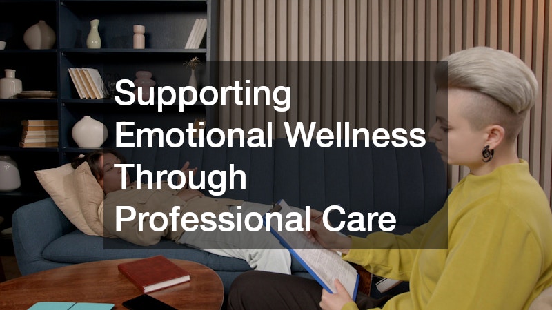 Supporting Emotional Wellness Through Professional Care