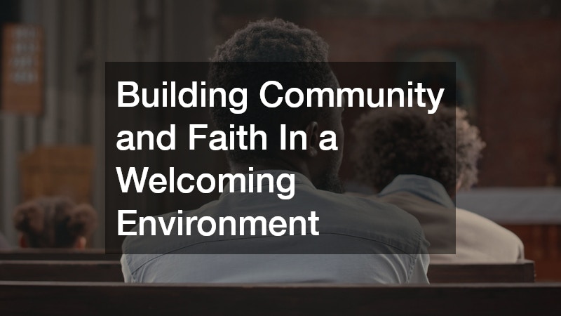 Building Community and Faith In a Welcoming Environment