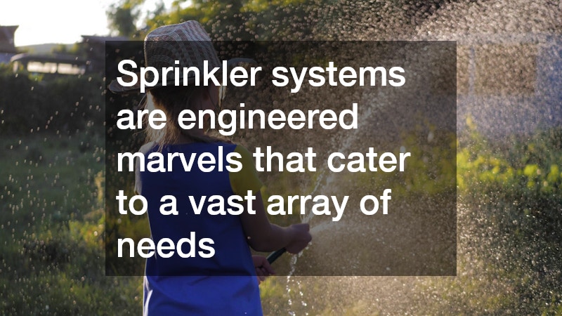 Sprinkler systems are engineered marvels that cater to a vast array of needs