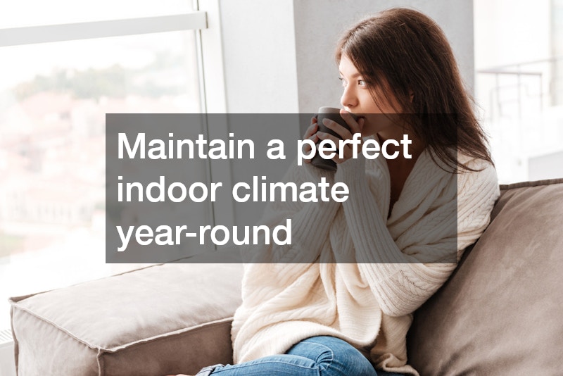 Maintain a perfect indoor climate year-round