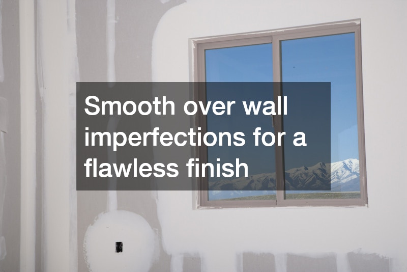 Smooth over wall imperfections for a flawless finish