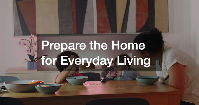 Prepare the Home for Everyday Living