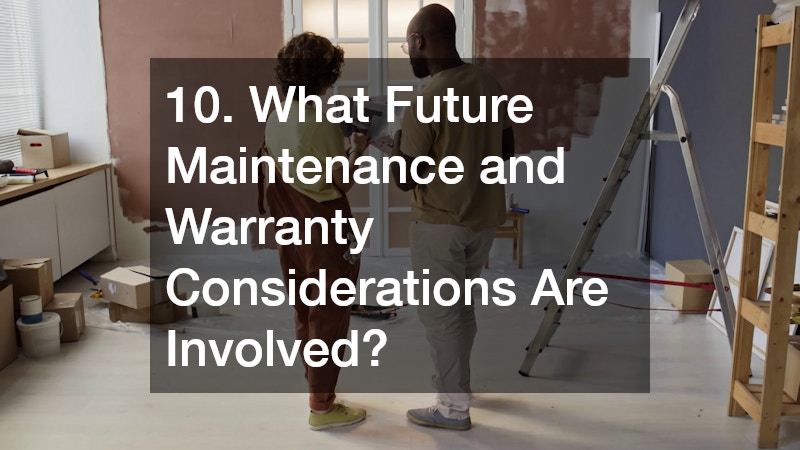 10. What Future Maintenance and Warranty Considerations Are Involved?