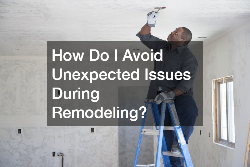 How Do I Avoid Unexpected Issues During Remodeling?