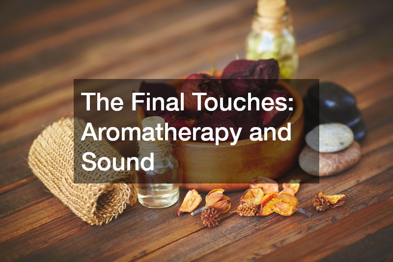 The Final Touches: Aromatherapy and Sound