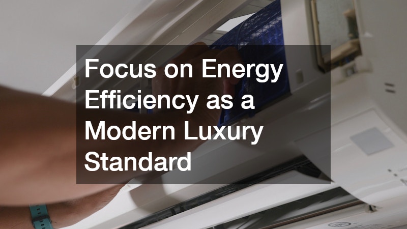Focus on Energy Efficiency as a Modern Luxury Standard