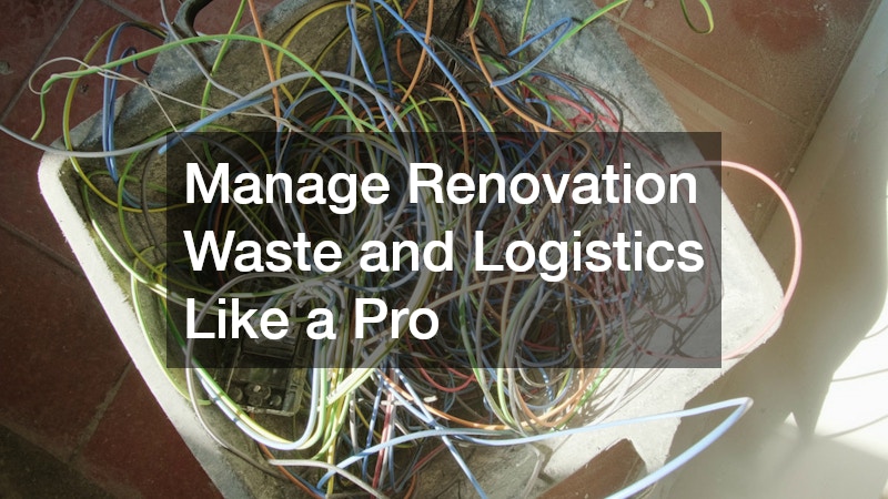 Manage Renovation Waste and Logistics Like a Pro