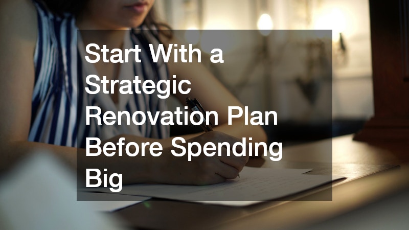 Start With a Strategic Renovation Plan Before Spending Big
