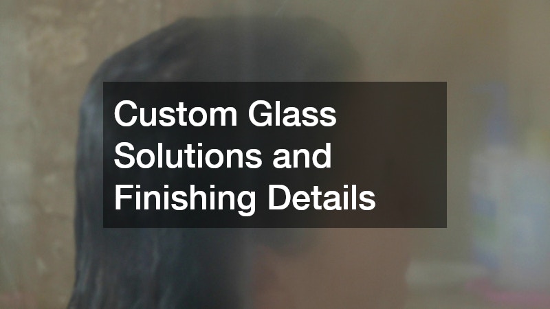 Custom Glass Solutions and Finishing Details