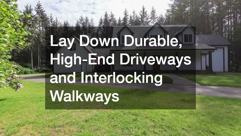 Lay Down Durable, High-End Driveways and Interlocking Walkways
