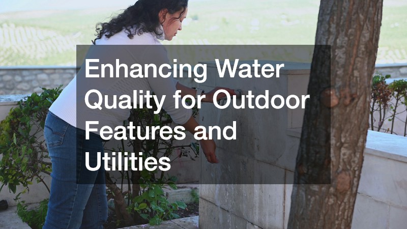 Enhancing Water Quality for Outdoor Features and Utilities