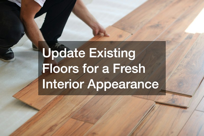 Update Existing Floors for a Fresh Interior Appearance