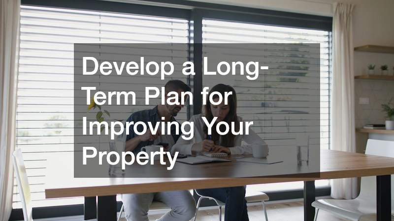 Develop a Long-Term Plan for Improving Your Property