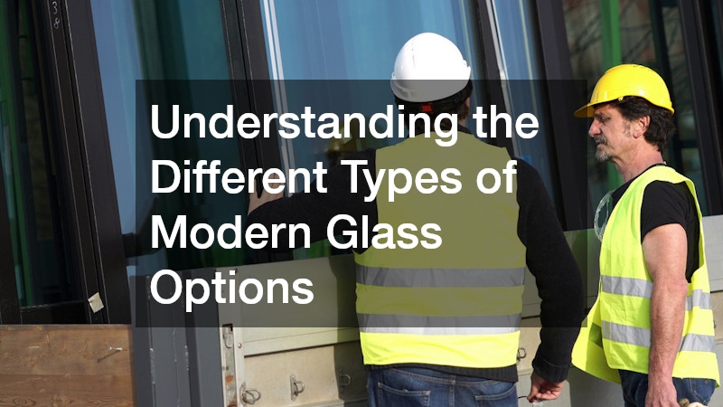 Understanding the Different Types of Modern Glass Options