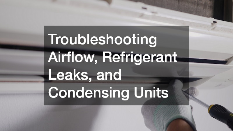 Troubleshooting Airflow, Refrigerant Leaks, and Condensing Units