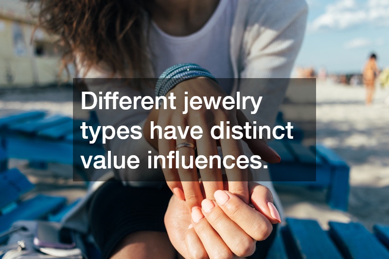Different jewelry types have distinct value influences.