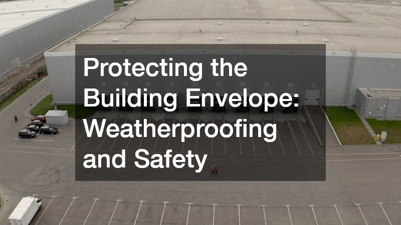 Protecting the Building Envelope: Weatherproofing and Safety