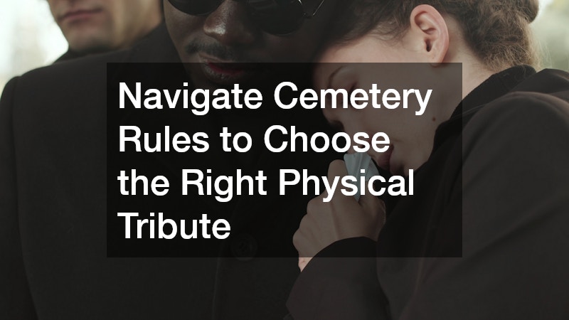Navigate Cemetery Rules to Choose the Right Physical Tribute