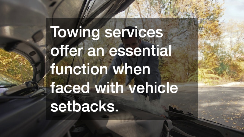 Towing services offer an essential function when faced with vehicle setbacks.