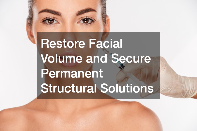Restore Facial Volume and Secure Permanent Structural Solutions