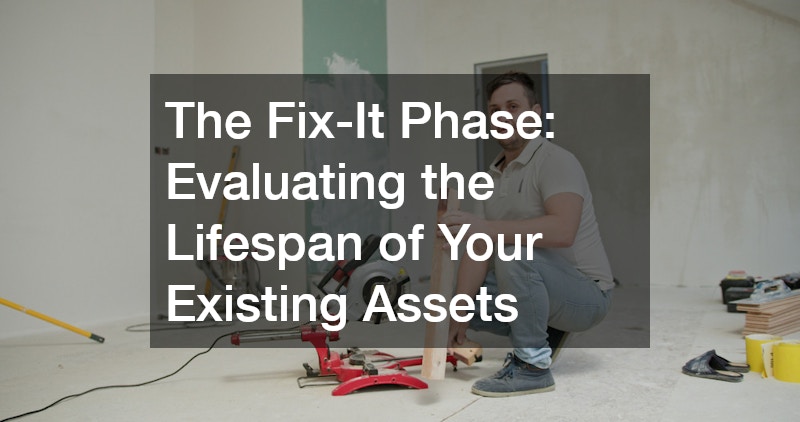 The Fix-It Phase: Evaluating the Lifespan of Your Existing Assets