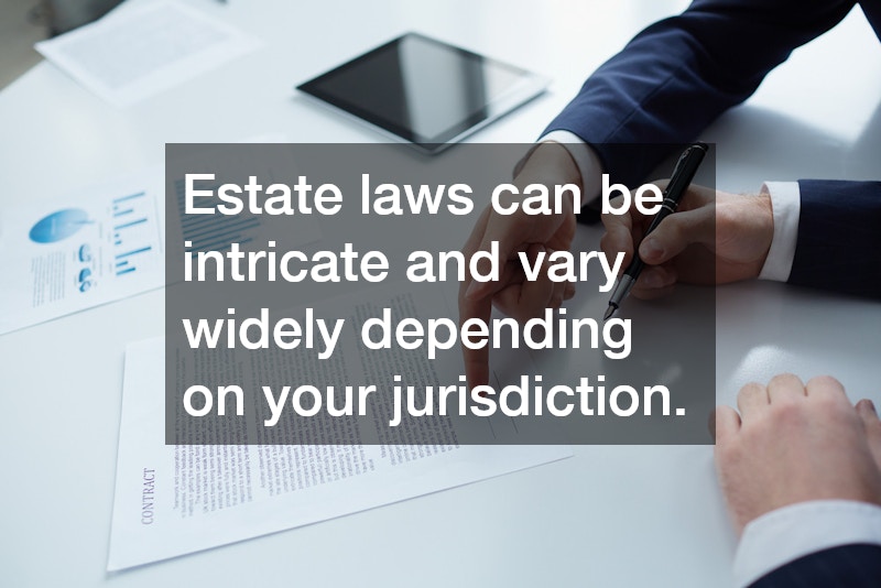 Estate laws can be intricate and vary widely depending on your jurisdiction.