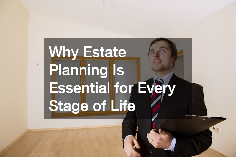 Why Estate Planning Is Essential for Every Stage of Life