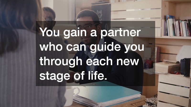 You gain a partner who can guide you through each new stage of life.