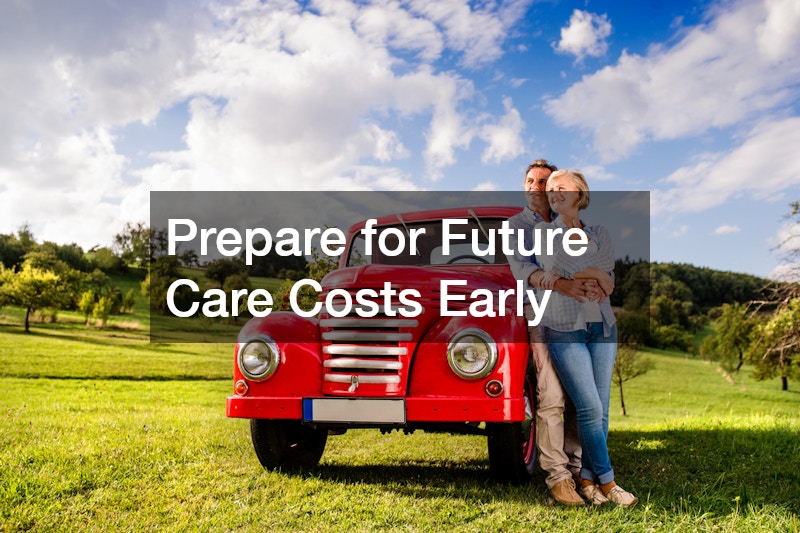Prepare for Future Care Costs Early