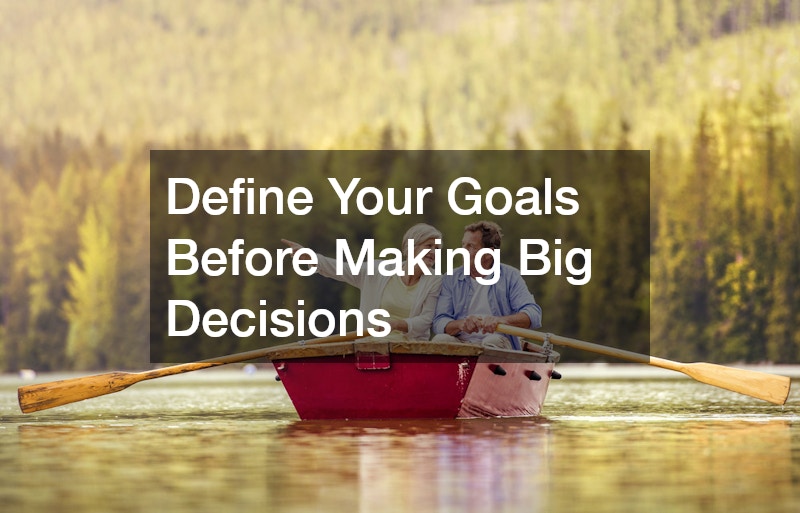 Define Your Goals Before Making Big Decisions
