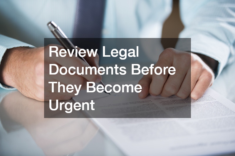 Review Legal Documents Before They Become Urgent