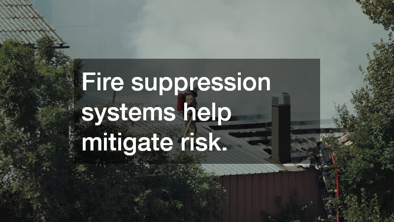 Fire suppression systems help mitigate risk.