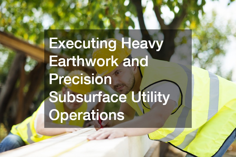 Executing Heavy Earthwork and Precision Subsurface Utility Operations