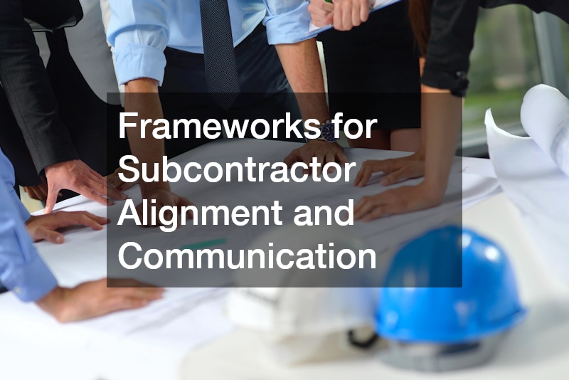 Frameworks for Subcontractor Alignment and Communication