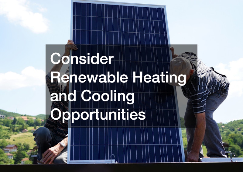 Consider Renewable Heating and Cooling Opportunities