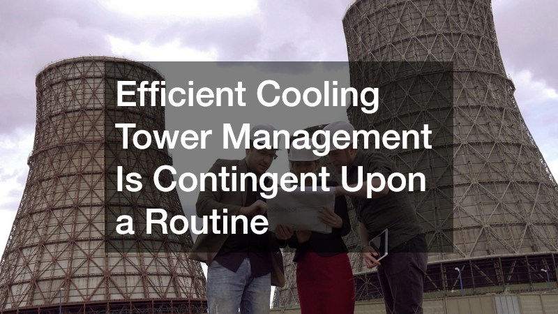 Efficient Cooling Tower Management Is Contingent Upon a Routine