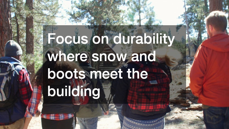 Focus on durability where snow and boots meet the building
