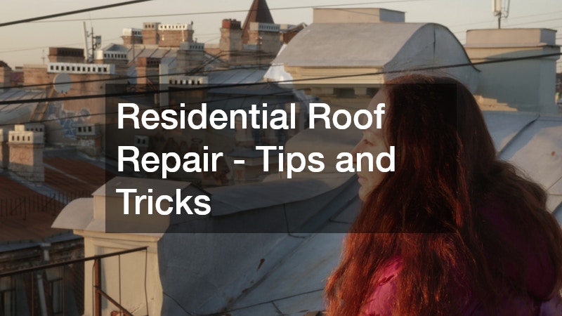 Residential Roof Repair - Tips and Tricks