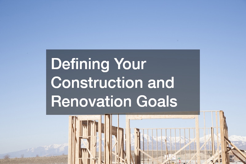 Defining Your Construction and Renovation Goals