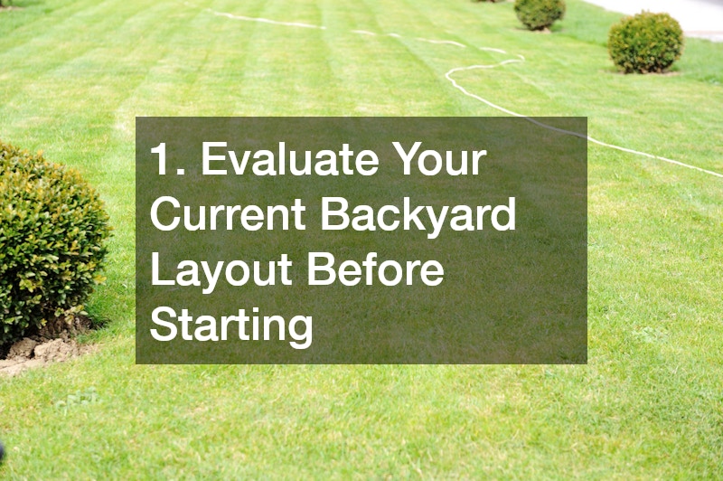 1. Evaluate Your Current Backyard Layout Before Starting