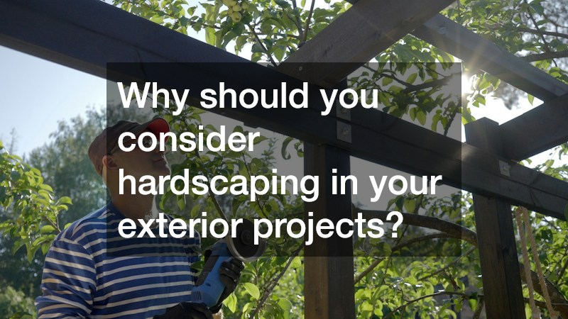Why should you consider hardscaping in your exterior projects?