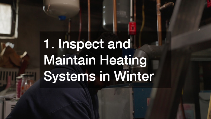 1. Inspect and Maintain Heating Systems in Winter