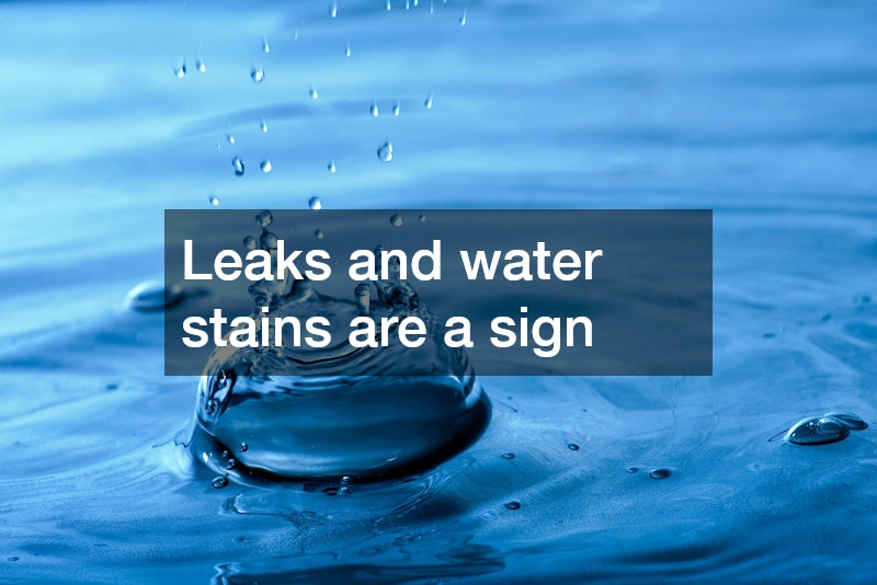 Leaks and water stains are a sign