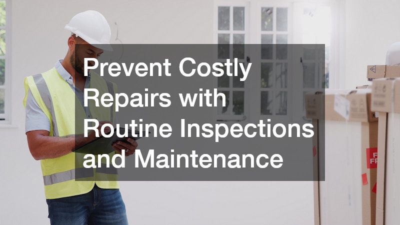 Prevent Costly Repairs with Routine Inspections and Maintenance