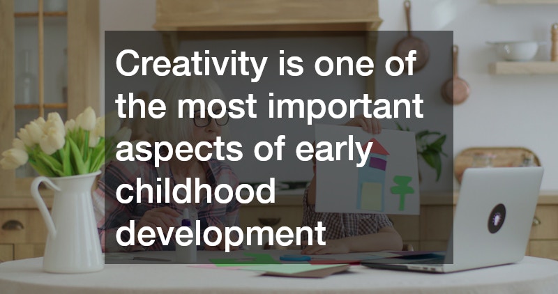 Creativity is one of the most important aspects of early childhood development