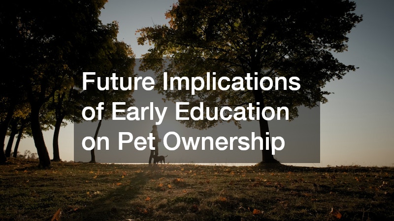 Future Implications of Early Education on Pet Ownership