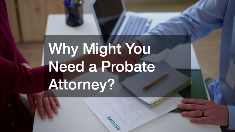 Why Might You Need a Probate Attorney?