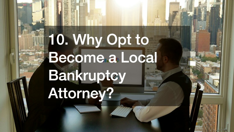 10. Why Opt to Become a Local Bankruptcy Attorney?
