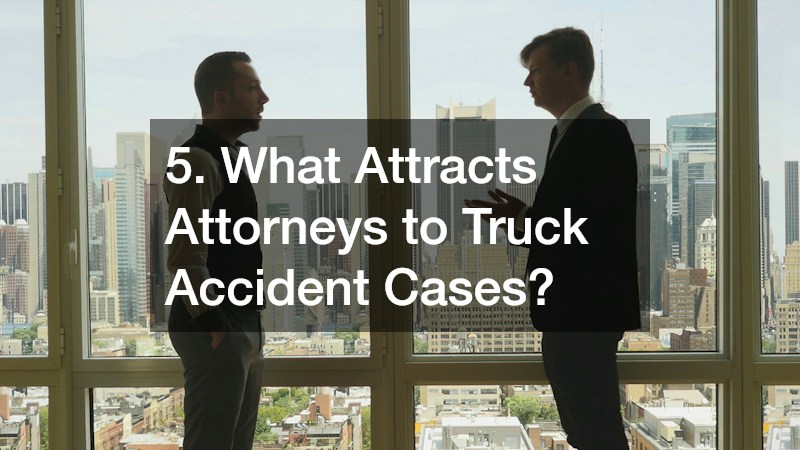5. What Attracts Attorneys to Truck Accident Cases?