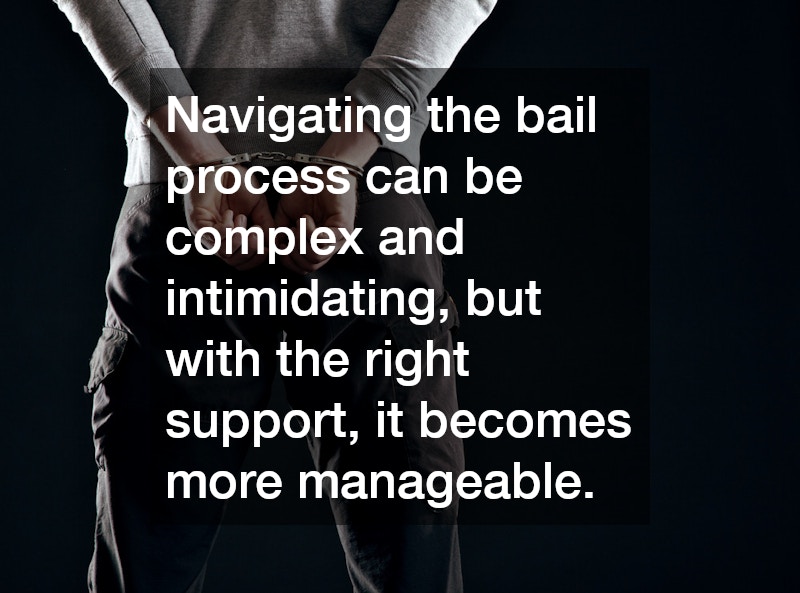 Navigating the bail process can be complex and intimidating, but with the right support, it becomes more manageable.